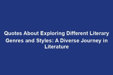 Quotes About Exploring Different Literary Genres and Styles: A Diverse Journey in Literature