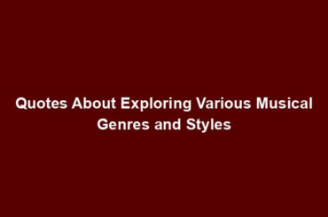 Quotes About Exploring Various Musical Genres and Styles