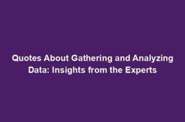 Quotes About Gathering and Analyzing Data: Insights from the Experts