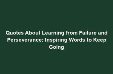 Quotes About Learning from Failure and Perseverance: Inspiring Words to Keep Going