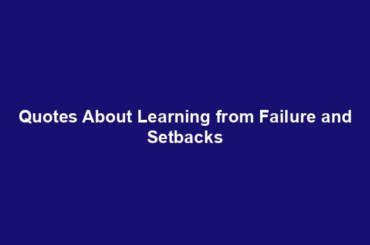 Quotes About Learning from Failure and Setbacks