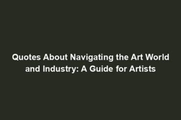 Quotes About Navigating the Art World and Industry: A Guide for Artists