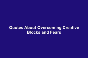 Quotes About Overcoming Creative Blocks and Fears