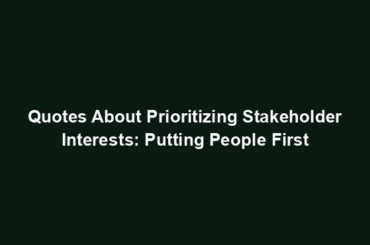 Quotes About Prioritizing Stakeholder Interests: Putting People First