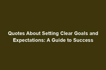 Quotes About Setting Clear Goals and Expectations: A Guide to Success