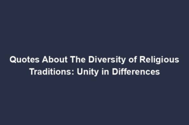 Quotes About The Diversity of Religious Traditions: Unity in Differences