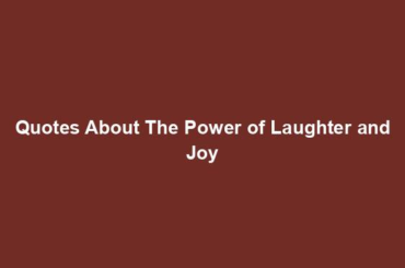 Quotes About The Power of Laughter and Joy