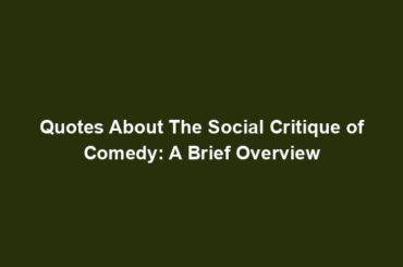 Quotes About The Social Critique of Comedy: A Brief Overview