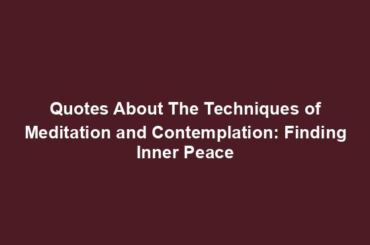 Quotes About The Techniques of Meditation and Contemplation: Finding Inner Peace